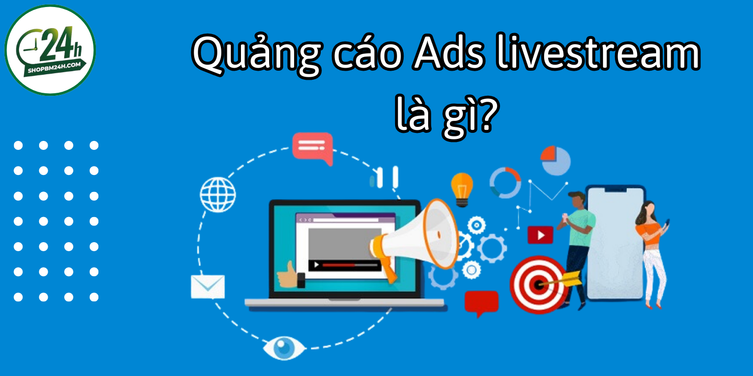 Quảng cáo ads livestream là gì 